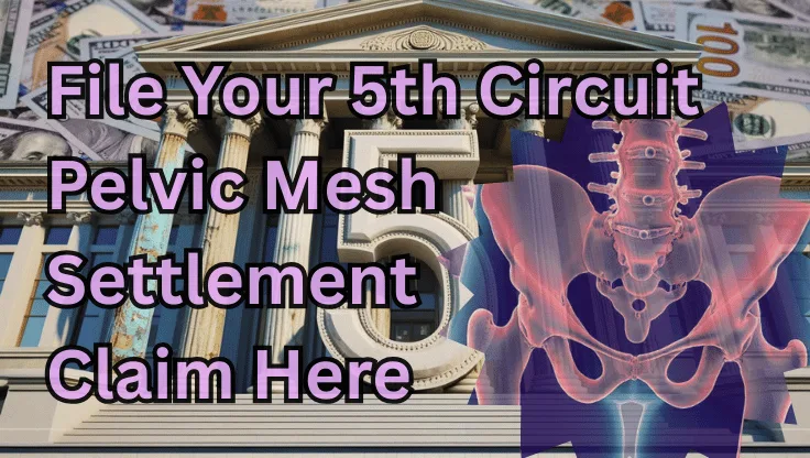 File Your 5th Circuit Pelvic Mesh Settlement Claim Here text on depiction of Fifth Circuit court with pelvis xray and high-value cash backdrop.