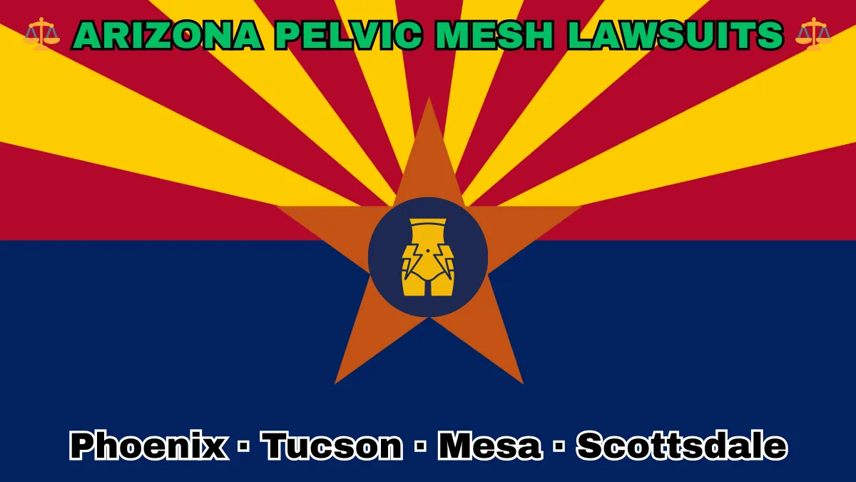 ARIZONA PELVIC MESH LAWSUITS: Phoenix, Tucson, Mesa, and Scottsdale text on AZ state flag adorned with transvaginal bladder mesh depicted near red and yellow rays with a copper star above a blue field