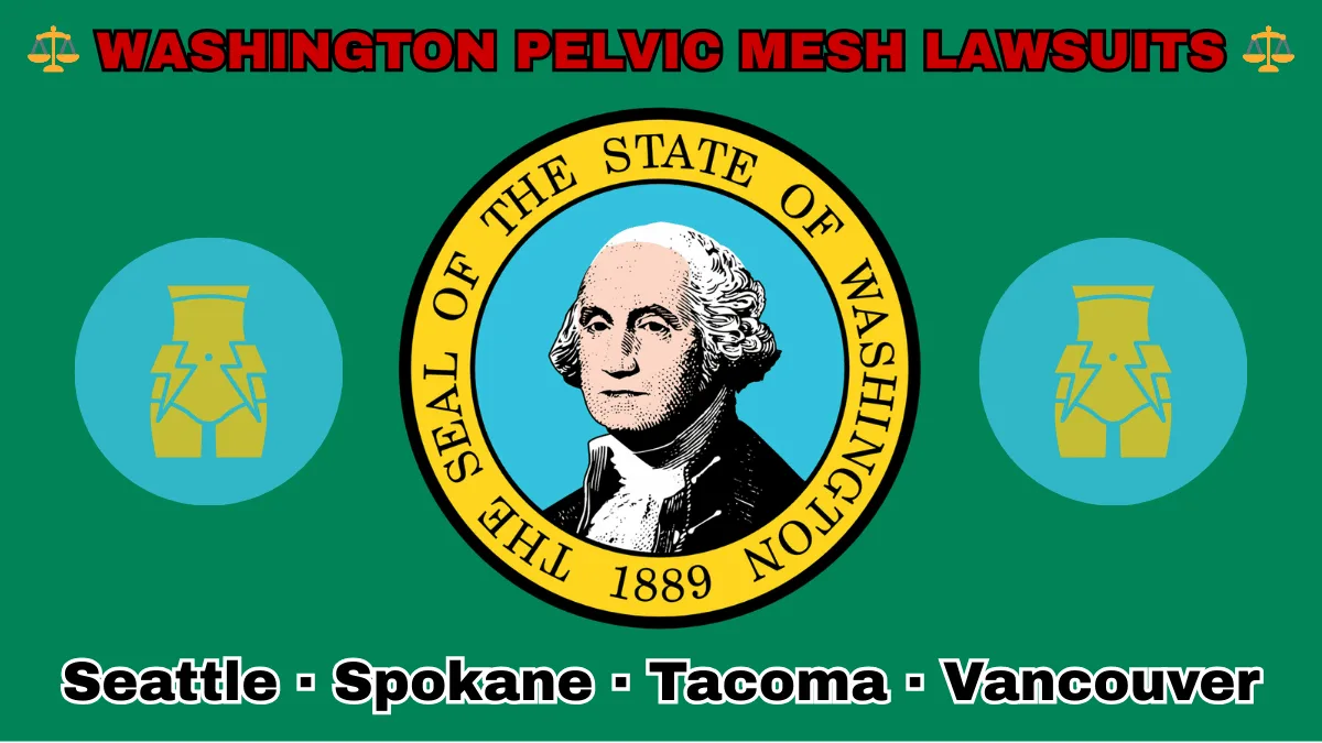 WASHINGTON PELVIC MESH LAWSUITS: Seattle, Spokane, Tacoma, and Vancouver text on WA state flag adorned with transvaginal bladder mesh depicted on a green background near the official SEAL featuring George Washington.